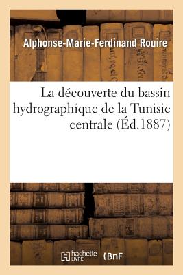 La découverte du bassin hydrographique de la Tunisie centrale et l'emplacement de l'ancien: lac Triton (ancienne mer intérieure d'Afrique)