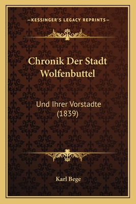 Chronik Der Stadt Wolfenbuttel: Und Ihrer Vorstadte (1839)