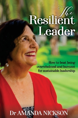 The Resilient Leader: How to beat being overwhelmed and burnout for sustainable leadership