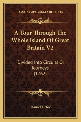 A Tour Through The Whole Island Of Great Britain V2: Divided Into Circuits Or Journeys (1762)