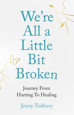 We're All a Little Bit Broken: Journey from Hurting to Healing