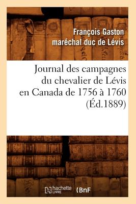 Journal Des Campagnes Du Chevalier de Lévis En Canada de 1756 À 1760 (Éd.1889)
