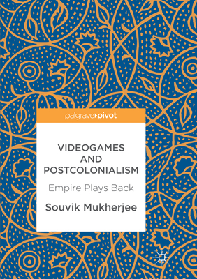 Videogames and Postcolonialism: Empire Plays Back