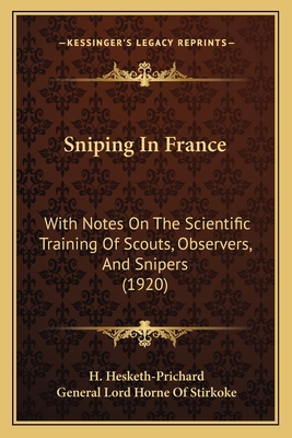 Sniping In France: With Notes On The Scientific Training Of Scouts, Observers, And Snipers (1920)