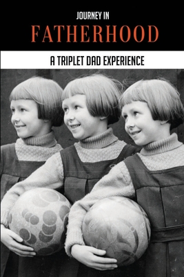 Journey In Fatherhood: A Triplet Dad Experience: My Story Animated Dad