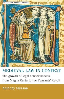 Medieval Law in Context: The Growth of Legal Consciousness from Magna Carta to the Peasants' Revolt