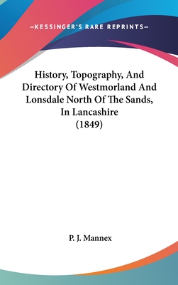 History, Topography, And Directory Of Westmorland And Lonsdale North Of The Sands, In Lancashire (1849)