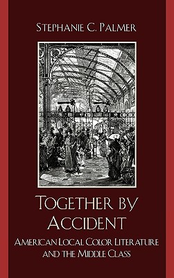 Together by Accident: American Local Color Literature and the Middle Class