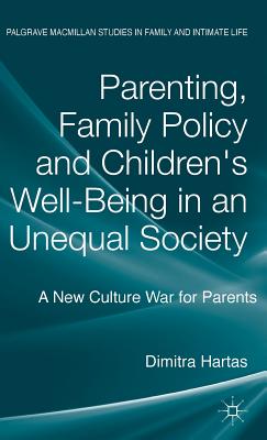 Parenting, Family Policy and Children's Well-Being in an Unequal Society: A New Culture War for Parents