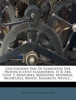 Geschiedenis Van de Gemeenten Der Provincie Oost-Vlaanderen, 1e R: Arr. Gent, 5. Merelbeke, Merendre, Moerbeke, Moortzele, Munte, Nazareth, Nevele...