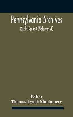 Pennsylvania archives (Sixth Series) (Volume VI)
