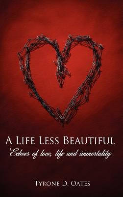 A Life Less Beautiful: Echoes of Love, Life and Immortality