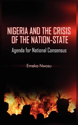 Nigeria and the Crisis of the Nation-State: Agenda for National Consensus (HB)