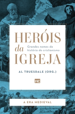 Heróis da Igreja - Vol. 2 - A Era Medieval: Grandes nomes da história do cristianismo