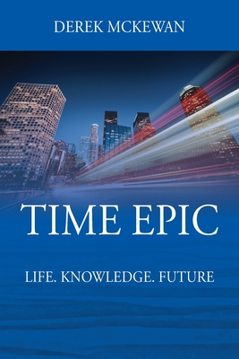 Time Epic: Life. Knowledge. Future