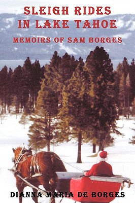 Sleigh Rides in Lake Tahoe: Memoirs of Sam Borges