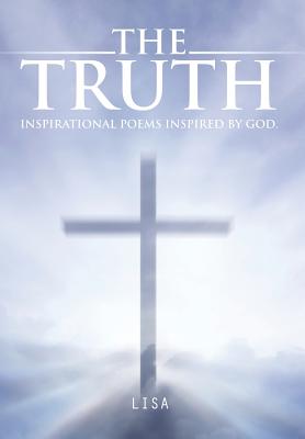 The Truth: Inspirational Poems Inspired by God.