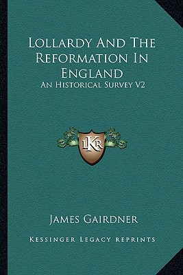 Lollardy And The Reformation In England: An Historical Survey V2