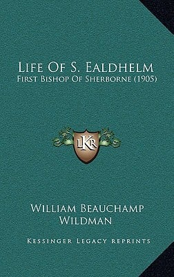 Life Of S. Ealdhelm: First Bishop Of Sherborne (1905)
