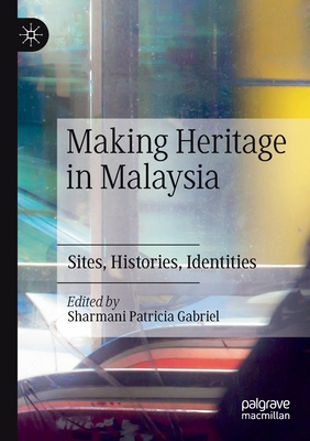 Making Heritage in Malaysia: Sites, Histories, Identities