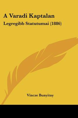 A Varadi Kaptalan: Legregibb Statutumai (1886)