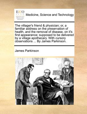 The Villager's Friend & Physician; Or, a Familiar Address on the Preservation of Health, and the Removal of Disease, on It's First Appearance; Suppose