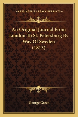An Original Journal From London To St. Petersburg By Way Of Sweden (1813)