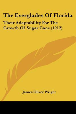 The Everglades Of Florida: Their Adaptability For The Growth Of Sugar Cane (1912)