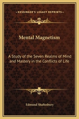 Mental Magnetism: A Study of the Seven Realms of Mind and Mastery in the Conflicts of Life