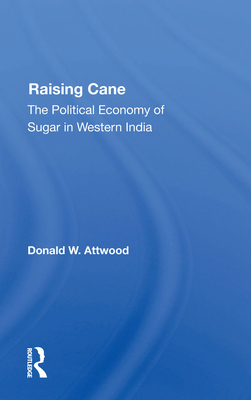 Raising Cane: The Political Economy of Sugar in Western India