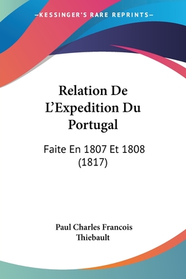 Relation De L'Expedition Du Portugal: Faite En 1807 Et 1808 (1817)