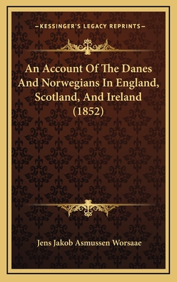 An Account Of The Danes And Norwegians In England, Scotland, And Ireland (1852)