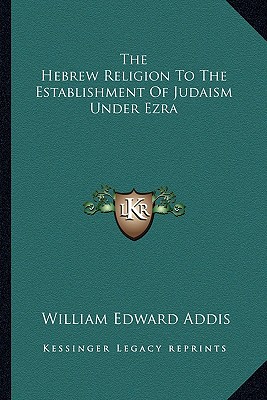 The Hebrew Religion To The Establishment Of Judaism Under Ezra