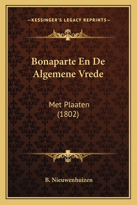Bonaparte En De Algemene Vrede: Met Plaaten (1802)