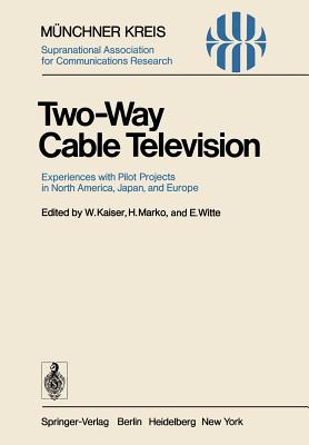 Two-Way Cable Television: Experiences with Pilot Projects in North America, Japan, and Europe. Proceedings of a Symposium Held in Munich, April 27-29,