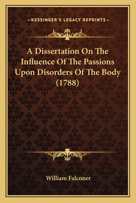 A Dissertation On The Influence Of The Passions Upon Disorders Of The Body (1788)