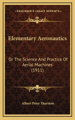 Elementary Aeronautics: Or The Science And Practice Of Aerial Machines (1911)