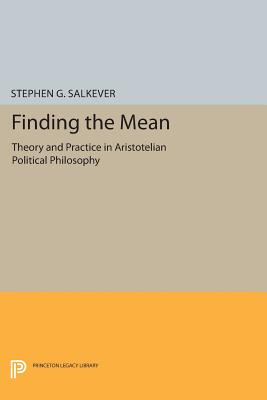 Finding the Mean: Theory and Practice in Aristotelian Political Philosophy