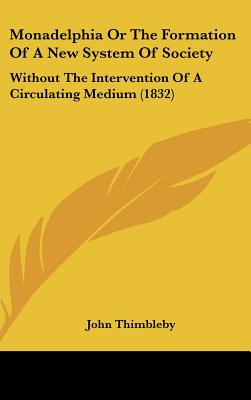 Monadelphia or the Formation of a New System of Society: Without the Intervention of a Circulating Medium (1832)