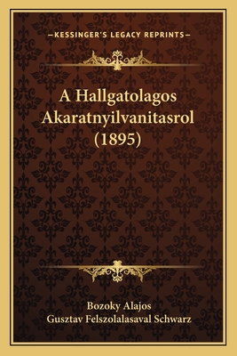 A Hallgatolagos Akaratnyilvanitasrol (1895)