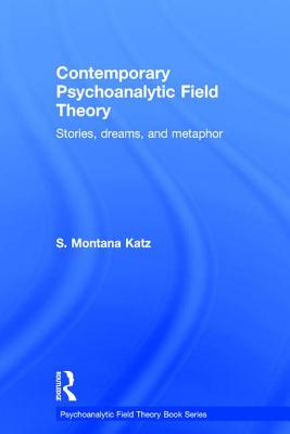 Contemporary Psychoanalytic Field Theory: Stories, Dreams, and Metaphor