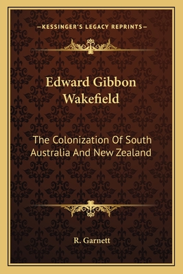Edward Gibbon Wakefield: The Colonization Of South Australia And New Zealand