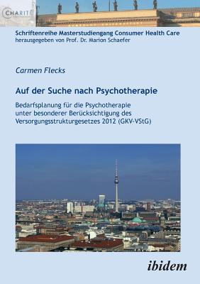 Auf der Suche nach Psychotherapie. Bedarfsplanung für die Psychotherapie unter besonderer Berücksichtigung des Versorgungsstrukturgesetzes 2012 (GKV-V