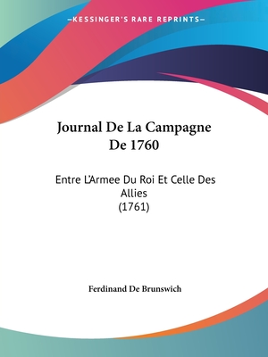 Journal De La Campagne De 1760: Entre L'Armee Du Roi Et Celle Des Allies (1761)