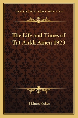 The Life and Times of Tut Ankh Amen 1923