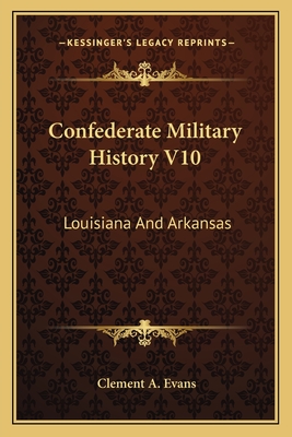 Confederate Military History V10: Louisiana And Arkansas