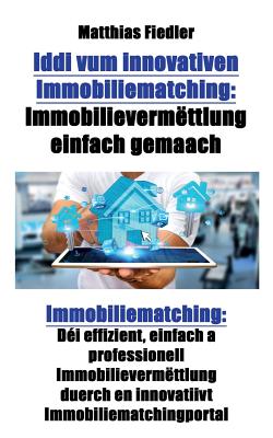 Iddi vum innovativen Immobiliematching: Immobilievermëttlung einfach gemaach: Immobiliematching: Déi effizient, einfach a professionell Immobilievermë