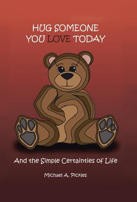 Hug Someone You Love Today: And the Simple Certainties of Life