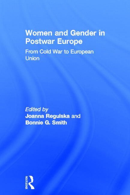 Women and Gender in Postwar Europe: From Cold War to European Union