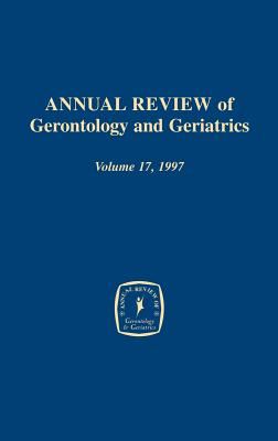 Annual Review of Gerontology and Geriatrics, Volume 17, 1997: Focus on Emotion and Adult Development